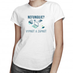 Nefunguje vypnúť a zapnúť - dámske tričko s potlačou