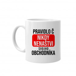 PRAVIDLO Č.: nikdy nenaštvi svojho obchodníka - keramický hrnček s potlačou