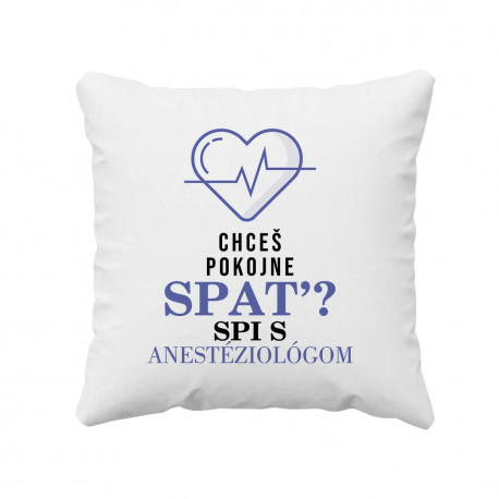 Chceš pokojne spať? Spi s anestéziológom - vankúš s potlačou