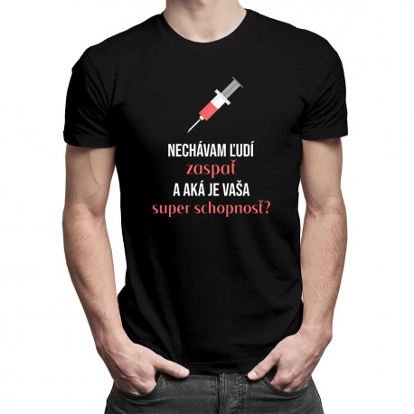 Nechávam ľudí zaspať, a aká je vaša super schopnosť? - pánske tričko s potlačou