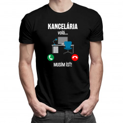 Kancelária volá, musím ísť - pánske tričko s potlačou