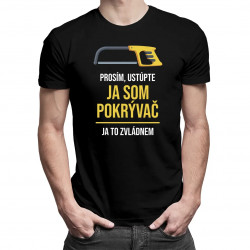 Prosím, ustúpte, ja som pokrývač - ja to zvládnem - pánske tričko s potlačou