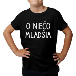 O niečo mladšia - detské tričko s potlačou