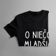 O niečo mladšia - detské tričko s potlačou