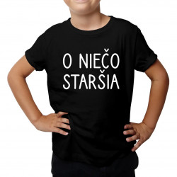 O niečo staršia - detské tričko s potlačou