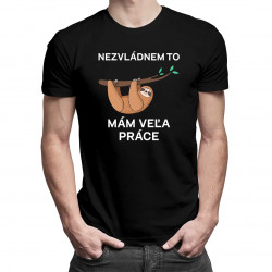 Nezvládnem to, mám veľa práce - pánske tričko s potlačou
