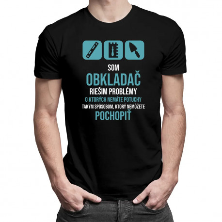 Som obkladač, riešim problémy - pánske tričko s potlačou