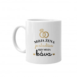 Moja žena je sladšia ako moja káva - keramický hrnček s potlačou