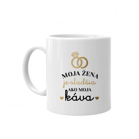 Moja žena je sladšia ako moja káva - keramický hrnček s potlačou