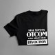 Stal som sa otcom, lebo niekto tých divochov musel vychovávať - pánske tričko s potlačou