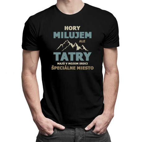 Hory milujem, ale Tatry majú v mojom srdci špeciálne miesto - pánske tričko s potlačou