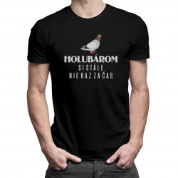 Holubárom si stále, nie raz za čas - pánske tričko s potlačou