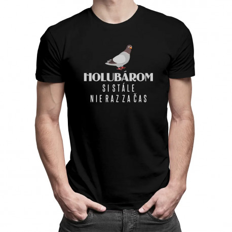 Holubárom si stále, nie raz za čas - pánske tričko s potlačou