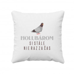 Holubárom si stále, nie raz za čas - vankúš s potlačou