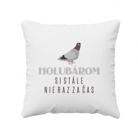 Holubárom si stále, nie raz za čas - vankúš s potlačou