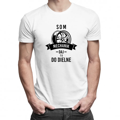 Som mechanik, daj to do dielne - pánske tričko s potlačou