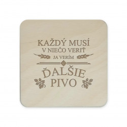 Každý musí v niečo veriť. Ja verím v ďalšie pivo - sada gravírovaných podložiek pod poháre
