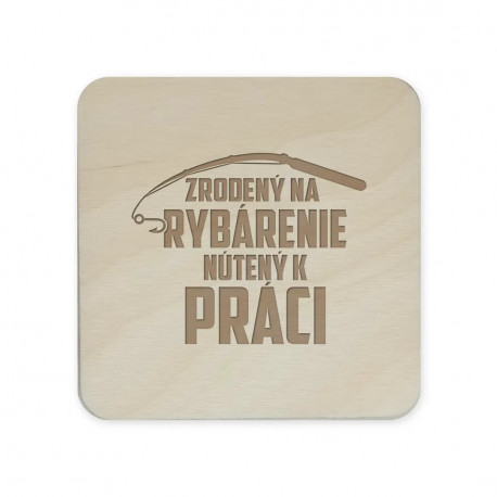 Zrodený na rybárenie - nútený k práci - sada gravírovaných podložiek pod poháre