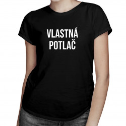 Tričko s vlastnou potlačou - dámske tričko s potlačou
