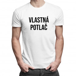 Tričko s vlastnou potlačou - pánske tričko s potlačou