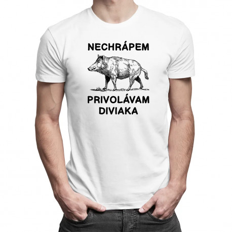 Nechrápem, privolávam diviaka - pánske tričko s potlačou