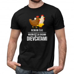 Nemám čas, musím ísť za svojimi dievčatami (sliepky) - pánske tričko s potlačou