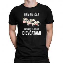 Nemám čas, musím ísť za svojimi dievčatami (kravy) - pánske tričko s potlačou