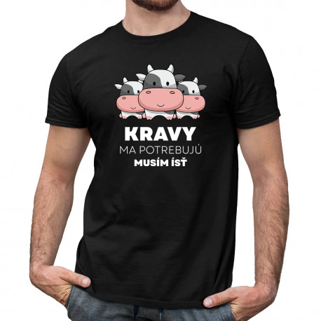 Kravy ma potrebujú, musím ísť - pánske tričko s potlačou