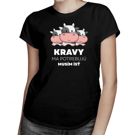 Kravy ma potrebujú, musím ísť - dámske tričko s potlačou