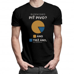 Budem dnes piť pivo? - pánske tričko s potlačou