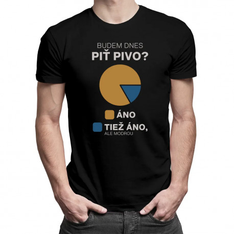 Budem dnes piť pivo? - pánske tričko s potlačou