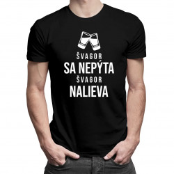 Švagor sa nepýta, švagor nalieva - pánske tričko s potlačou