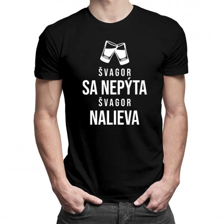 Švagor sa nepýta, švagor nalieva - pánske tričko s potlačou