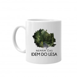 Nemám čas, idem do lesa - keramický hrnček s potlačou