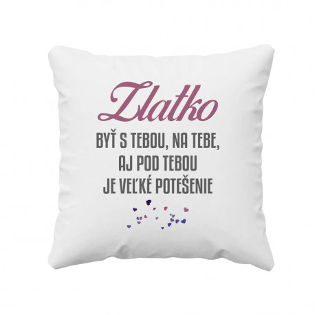 Zlatko, byť s tebou, na tebe, aj pod tebou - vankúš s potlačou