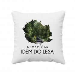 Nemám čas, idem do lesa - vankúš s potlačou