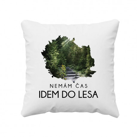Nemám čas, idem do lesa - vankúš s potlačou