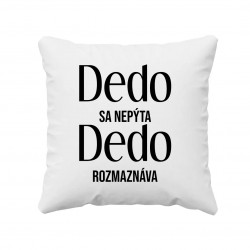 Dedo sa nepýta, dedo rozmaznáva - vankúš s potlačou