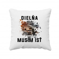 Dielňa volá, musím ísť - vankúš s potlačou