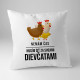 Nemám čas, musím ísť za svojimi dievčatami (sliepky) - vankúš s potlačou