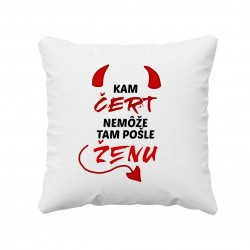 Kam čert nemôže, tam pošle ženu - vankúš s potlačou