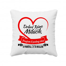 Dobré ráno miláčik, prajem ti pekný deň - vankúš s potlačou
