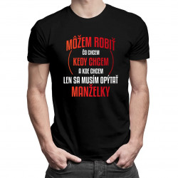 Môžem robiť čo chcem, len sa musím opýtať manželky - pánske tričko s potlačou