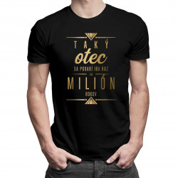 Taký otec sa podarí iba raz za milión rokov - pánske tričko s potlačou
