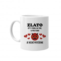 Zlato, byť s tebou, na tebe, aj pod tebou - keramický hrnček s potlačou