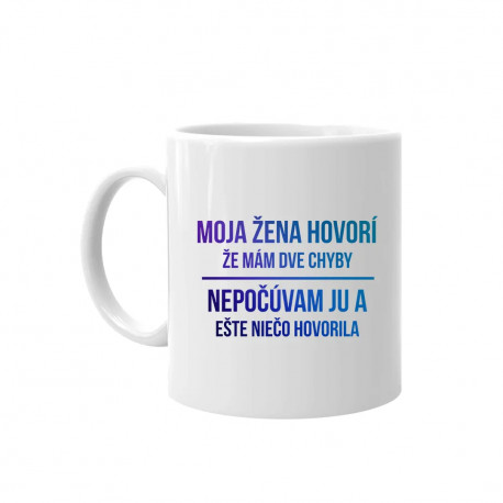 Moja žena hovorí, že mám dve chyby - keramický hrnček s potlačou