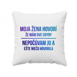 Moja žena hovorí, že mám dve chyby - vankúš s potlačou