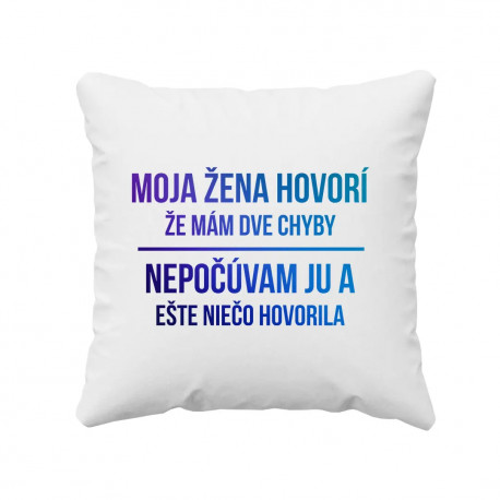 Moja žena hovorí, že mám dve chyby - vankúš s potlačou