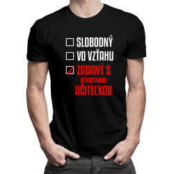 Slobodný / Vo vzťahu / Zadaný s atraktívnou učiteľkou - pánske tričko s potlačou