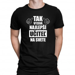 Tak vyzerá najlepší učiteľ na svete - pánske tričko s potlačou